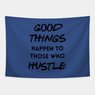 Good things happen to those who hustle Tapestry