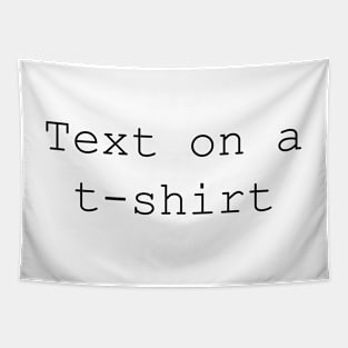 Text on a t-shirt Tapestry