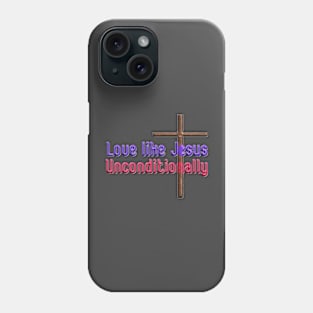 Faith Inspiration T-Shirt mug coffee mug apparel hoodie sticker gift love like Jesus unconditionally Phone Case