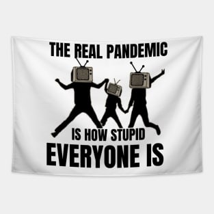 The real pandemic is how stupid everyone is Tapestry