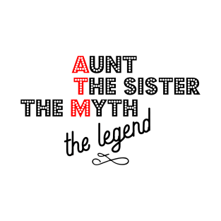 ATM Aunt The Sister The Myth The Legend T-Shirt