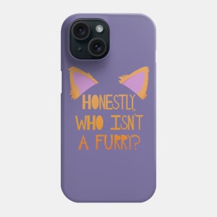 Honestly, who isn't a furry? Phone Case