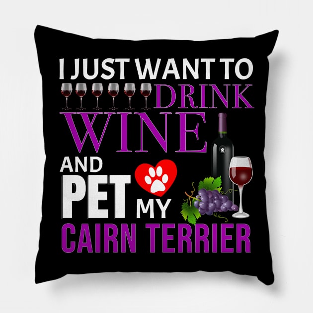 I Just Want To Drink Wine And Pet My Cairn Terrier - Gift For Cairn Terrier Owner Dog Breed,Dog Lover, Lover Pillow by HarrietsDogGifts