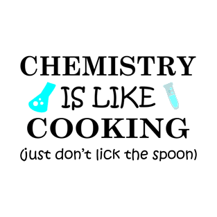 chemistry is like cooking T-Shirt