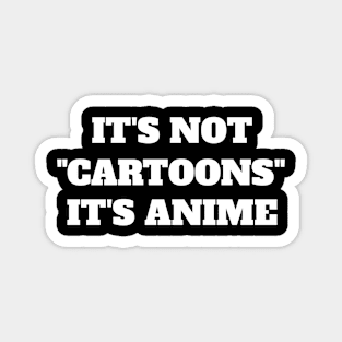 It's Not "Cartoons" It's Anime - Funny Anime Magnet