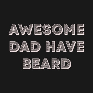 Awesome dad have beard | Typographic Minimalist Vibe T-Shirt