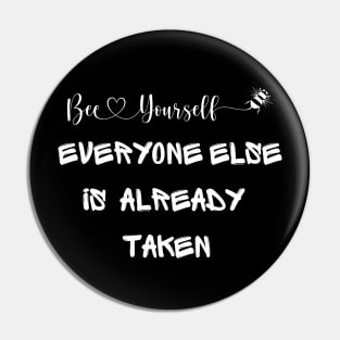 Be Yourself Everyone Else Is Already Taken Pin