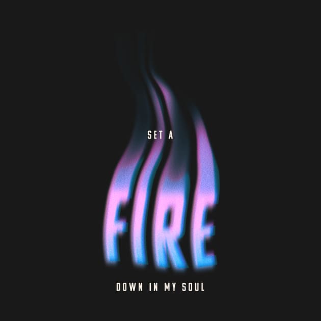 Set A Fire Down In My Soul by Bryan Trindade