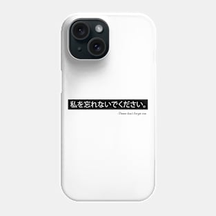 Please don't forget me. Phone Case