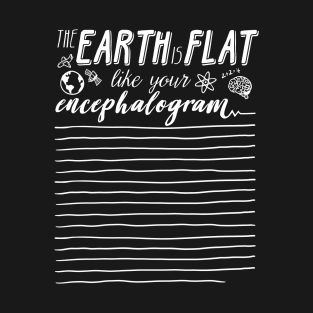 Flat like your encephalogram T-Shirt