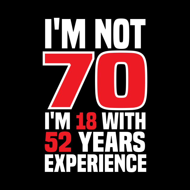 I'm Not 70m I'm 18 with 52 years of experience by RusticVintager