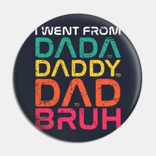 I Went From Dada to Daddy to Dad to Bruh Black Pin