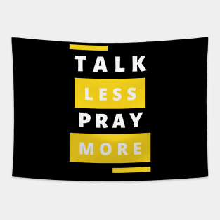 Talk less Pray more Tapestry