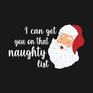 I can get you on that naughty list Santa Claus T-Shirt