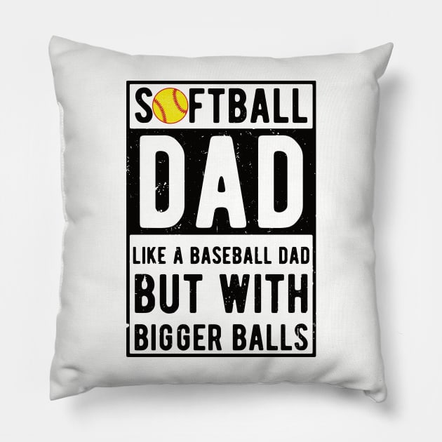 Softball Dad Like A Baseball Dad But With Bigger Balls Pillow by Gaming champion