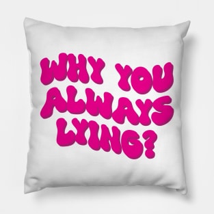 Why you always lying pink Pillow