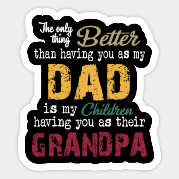 Download The only thing better than having you as dad is grandpa ...