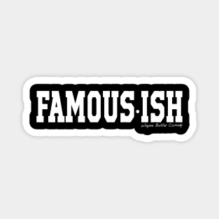 Famous-ish Magnet