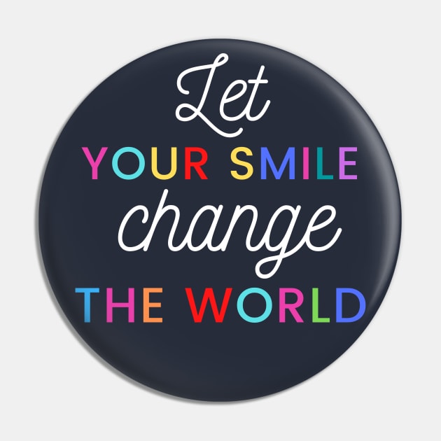 Let your smile change the world Pin by High Altitude