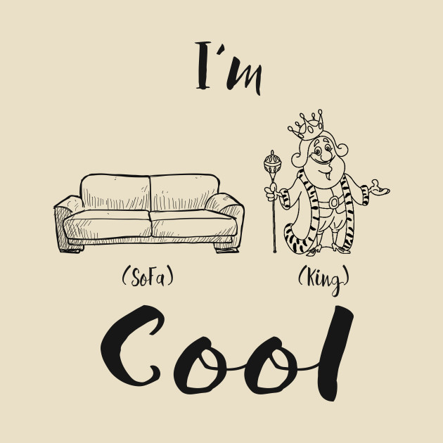 I'm sofa king cool Sofa King Cool TShirt TeePublic