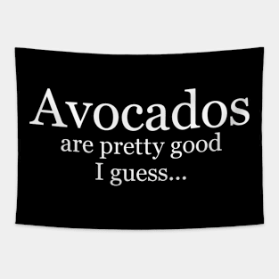 Avocados Are Pretty Good I Guess - White Text Tapestry