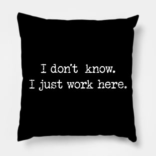 I Dont Know I Just Work Here Pillow