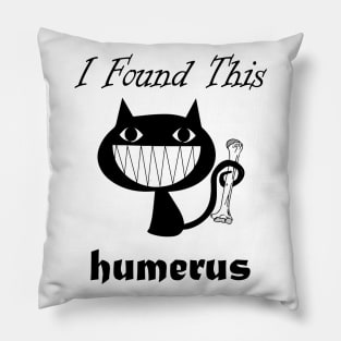 I Found This Humerus Cats Humorous pun Cat Lovers Pillow