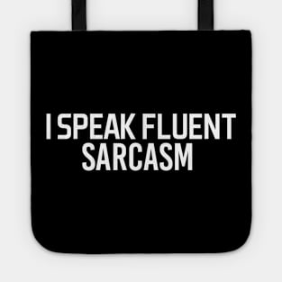 i speak fluent sarcasm - white text Tote