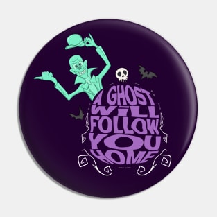 A Ghost Will Follow You Home Pin