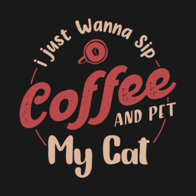 I just wanna sip coffee and pet my cat,Gift for coffee lover,coffee cat lover by mehdigraph