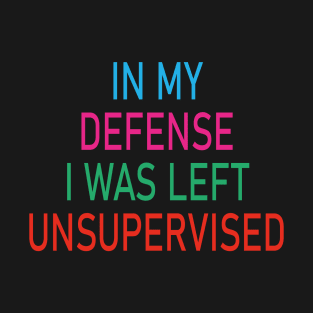 Vintage In My Defense I Was Left Unsupervised T-Shirt