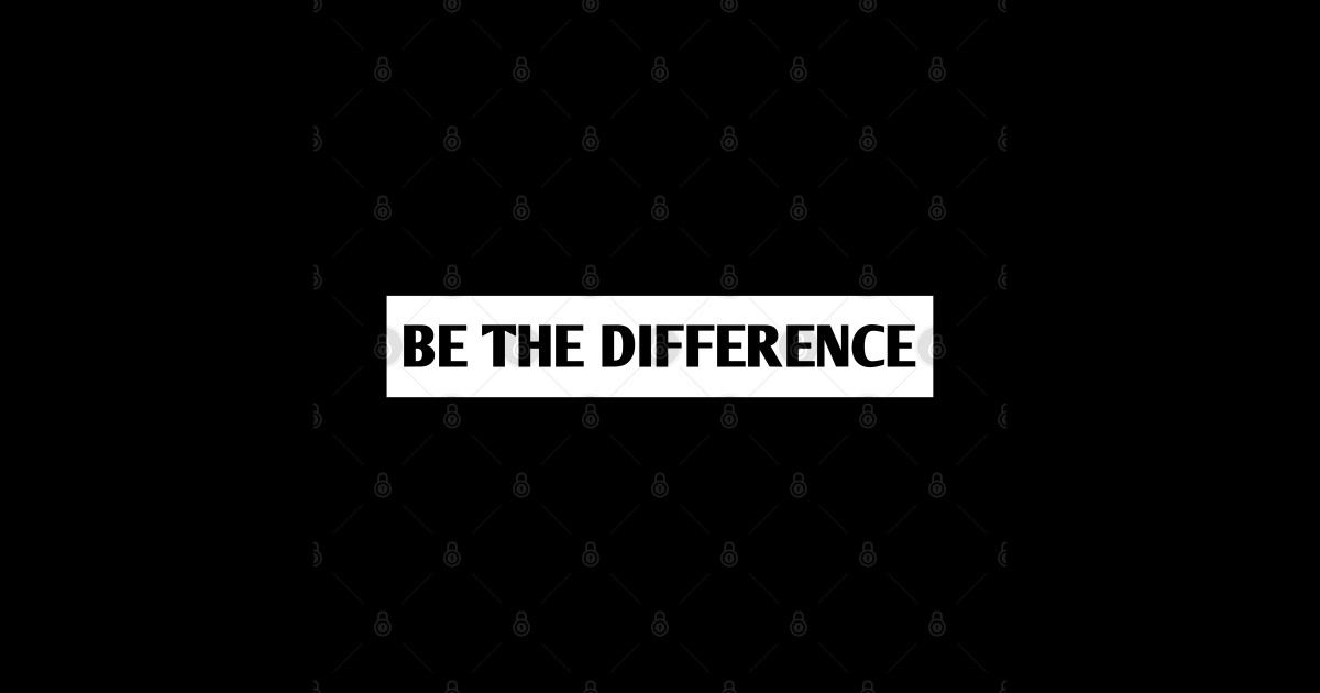 Be the Difference Be The Difference Sticker TeePublic