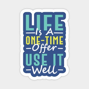 Life Is A One-Time Offer Use It Well Magnet