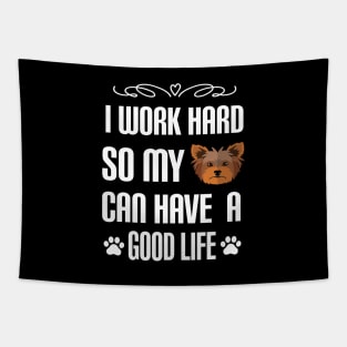 I Work Hard So My yorkie Can Have a good life: Yorkshire terrier Dog gift Tapestry