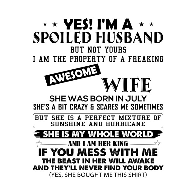 Yes I Am Spoiled Husband But Not Yours I Am The Property Of A Wife She Was Born In July by ladonna marchand