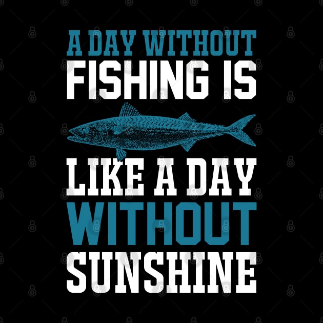 A Day Without Fishing Is Like A Day Without Sunshine by CosmicCat