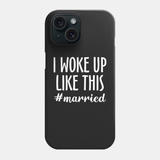 I Woke Up Like This #married Phone Case