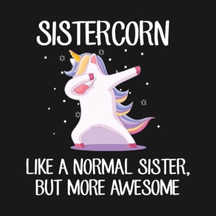 Sistercorn Like a Normal Sister But More Awesome Dabbing Unicorn T-Shirt