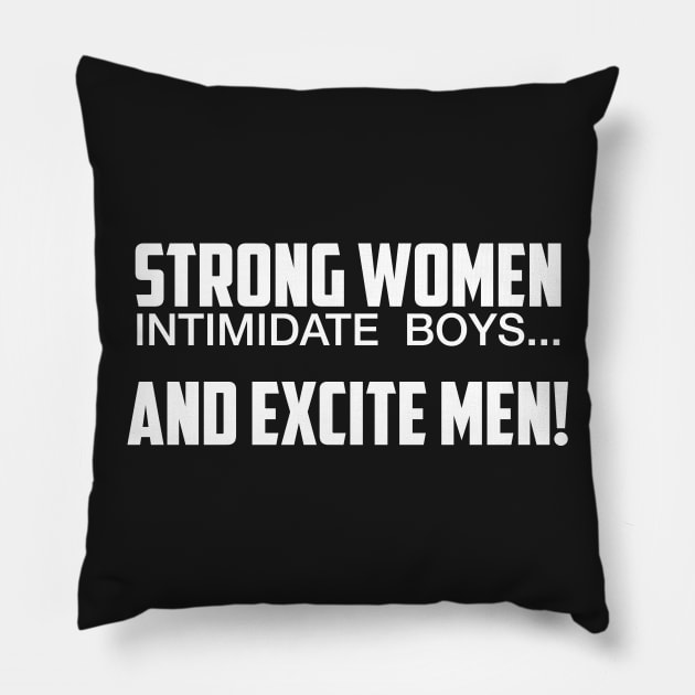 Strong Women Excite Men Pillow by UrbanLifeApparel