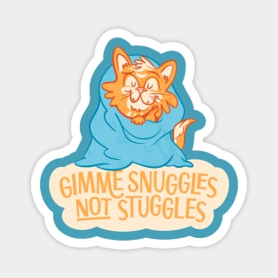 Gimme Snuggles Not Struggles Magnet