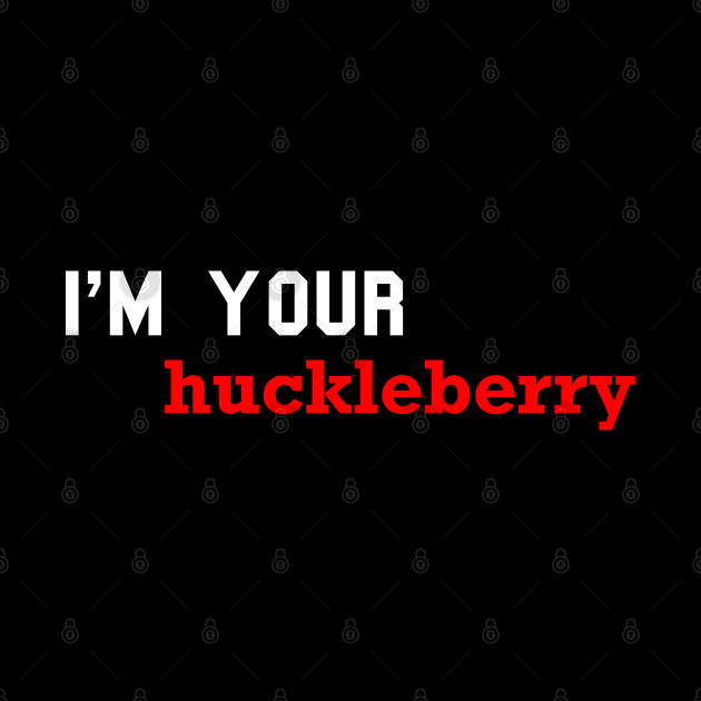 i'm your huckleberry by MultiiDesign