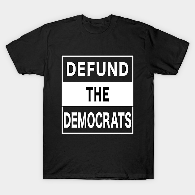 Discover Defund The Democrats Partisan Legislator. - President Donald Trump - T-Shirt