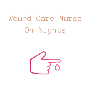 Wound Care Nurse On Nights - Wound Care Nurse T-Shirt