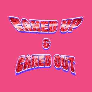 Caked Up & Caked Out T-Shirt