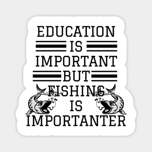 education is important but fishing is importanter Magnet