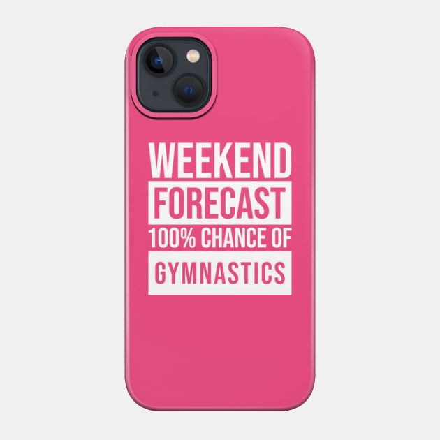 Awesome And Funny Weekend Forecast Hundred Procent Chance Of Gymnastics Gymnastic Gymnast Gymnasts Saying Quote For A Birthday Or Christmas - Sport - Phone Case