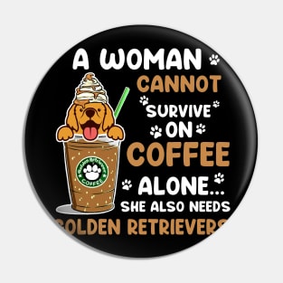 A Woman Cannot Survive On Coffee Alone She Also Needs Her Golden retrievers tshirt funny gift Pin