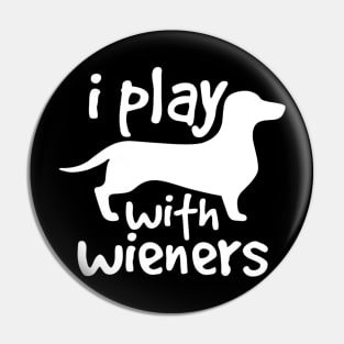 I Play With Wieners Pin