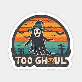 Halloween - TOO GHOUL Magnet