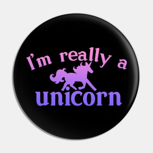 I'm really a Unicorn Pin